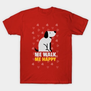 Me Walk Me Happy dog walkers funny T-Shirt